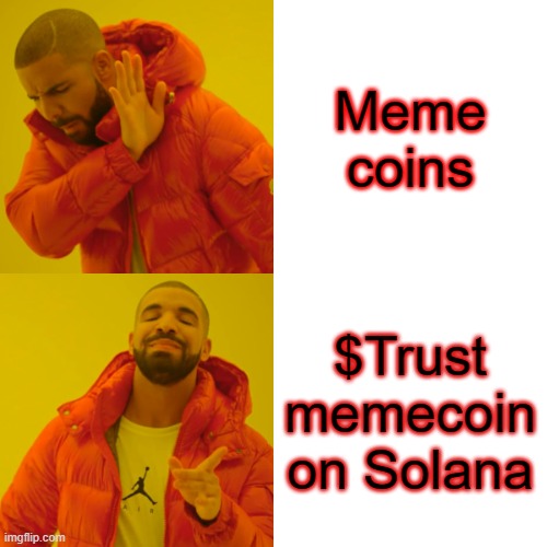 Drake Hotline Bling | Meme coins; $Trust memecoin on Solana | image tagged in memes,drake hotline bling | made w/ Imgflip meme maker