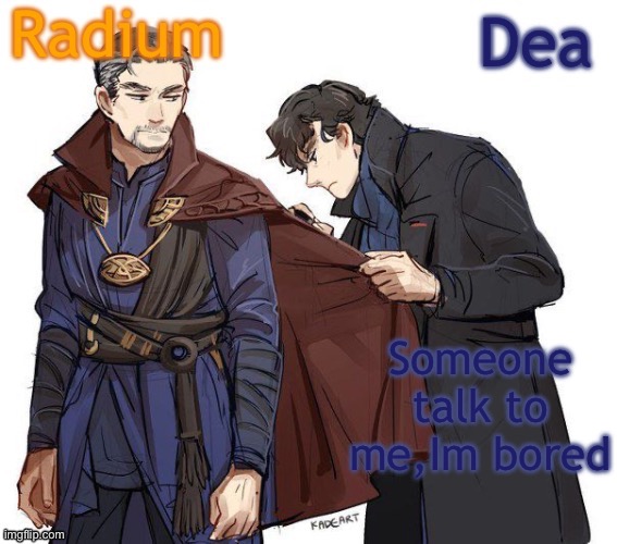 Radium and Dea's shared temp | Someone talk to me,Im bored | image tagged in radium and dea's shared temp | made w/ Imgflip meme maker