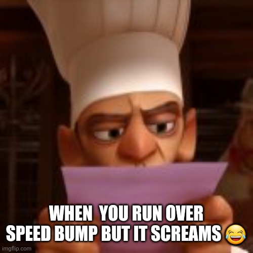 WHEN  YOU RUN OVER SPEED BUMP BUT IT SCREAMS 😂 | made w/ Imgflip meme maker