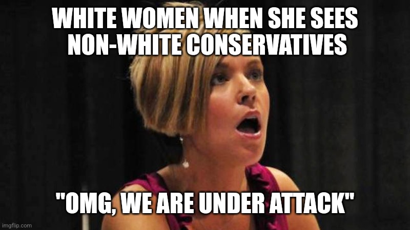 White American woman | WHITE WOMEN WHEN SHE SEES   NON-WHITE CONSERVATIVES; "OMG, WE ARE UNDER ATTACK" | image tagged in angry karen,republicans,conservatives,racist,freaking out,memes | made w/ Imgflip meme maker