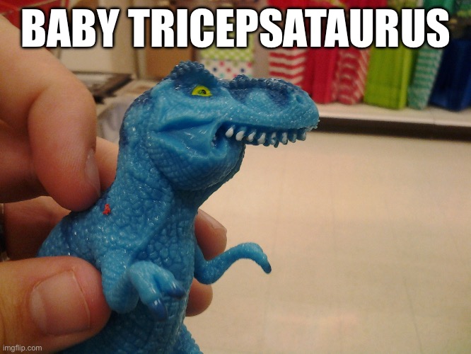 Triceps | BABY TRICEPSATAURUS | image tagged in trexth,triceps,muscles,arms | made w/ Imgflip meme maker