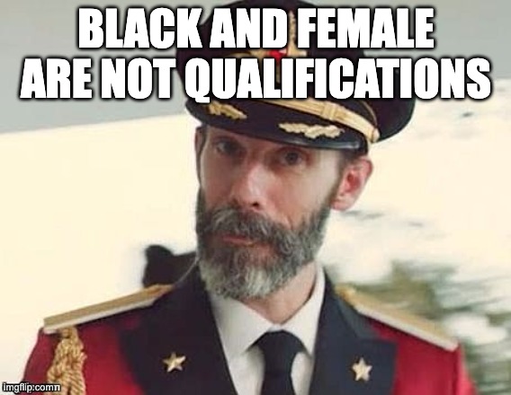 Captain Obvious | BLACK AND FEMALE ARE NOT QUALIFICATIONS | image tagged in captain obvious | made w/ Imgflip meme maker