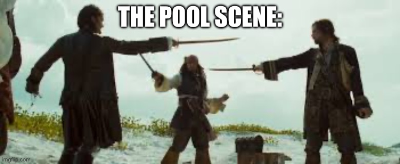 Yall would NOT get it | THE POOL SCENE: | image tagged in three way duel | made w/ Imgflip meme maker