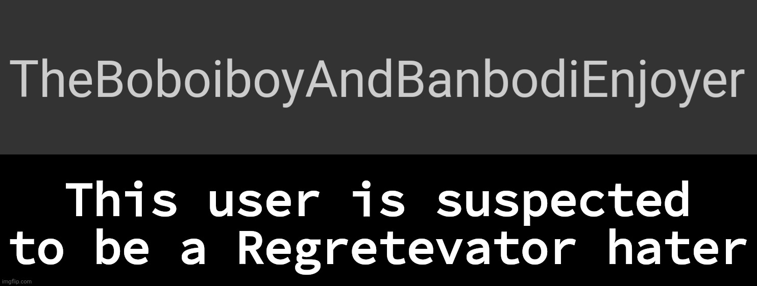 Regretevator is an original and fun elevator game with original NPCs, floors, game mechanics, etc. | This user is suspected to be a Regretevator hater | made w/ Imgflip meme maker