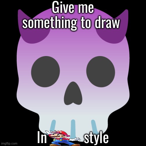 Devil Skull mix | Give me something to draw; In           style | image tagged in devil skull mix | made w/ Imgflip meme maker