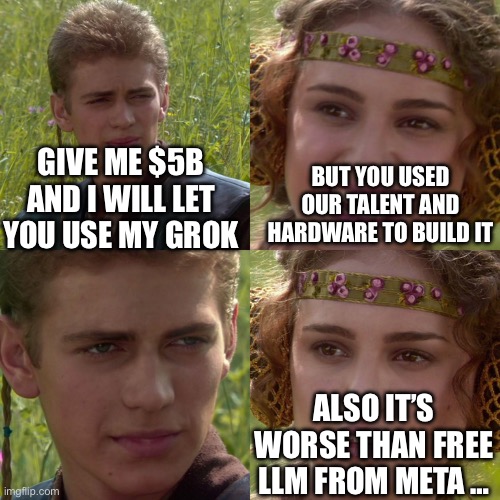 Elon sells grok to Tesla shareholders | BUT YOU USED OUR TALENT AND HARDWARE TO BUILD IT; GIVE ME $5B AND I WILL LET YOU USE MY GROK; ALSO IT’S WORSE THAN FREE LLM FROM META … | image tagged in anakin padme 4 panel,stock market,elon musk,tesla | made w/ Imgflip meme maker
