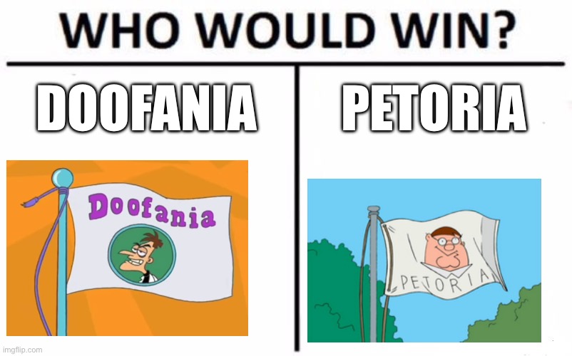 Who Would Win? | DOOFANIA; PETORIA | image tagged in memes,who would win | made w/ Imgflip meme maker