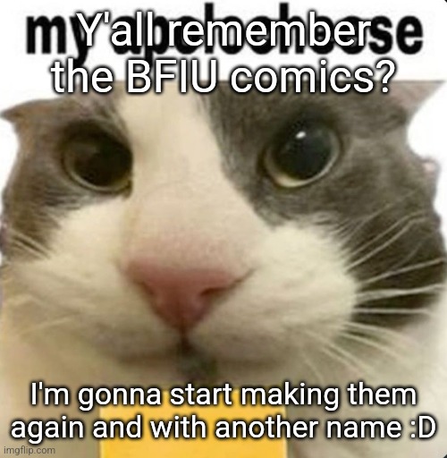 my apolocheese | Y'all remember the BFIU comics? I'm gonna start making them again and with another name :D | image tagged in my apolocheese | made w/ Imgflip meme maker