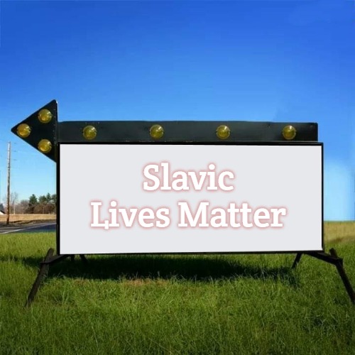 yard sign | Slavic Lives Matter | image tagged in yard sign,slavic | made w/ Imgflip meme maker