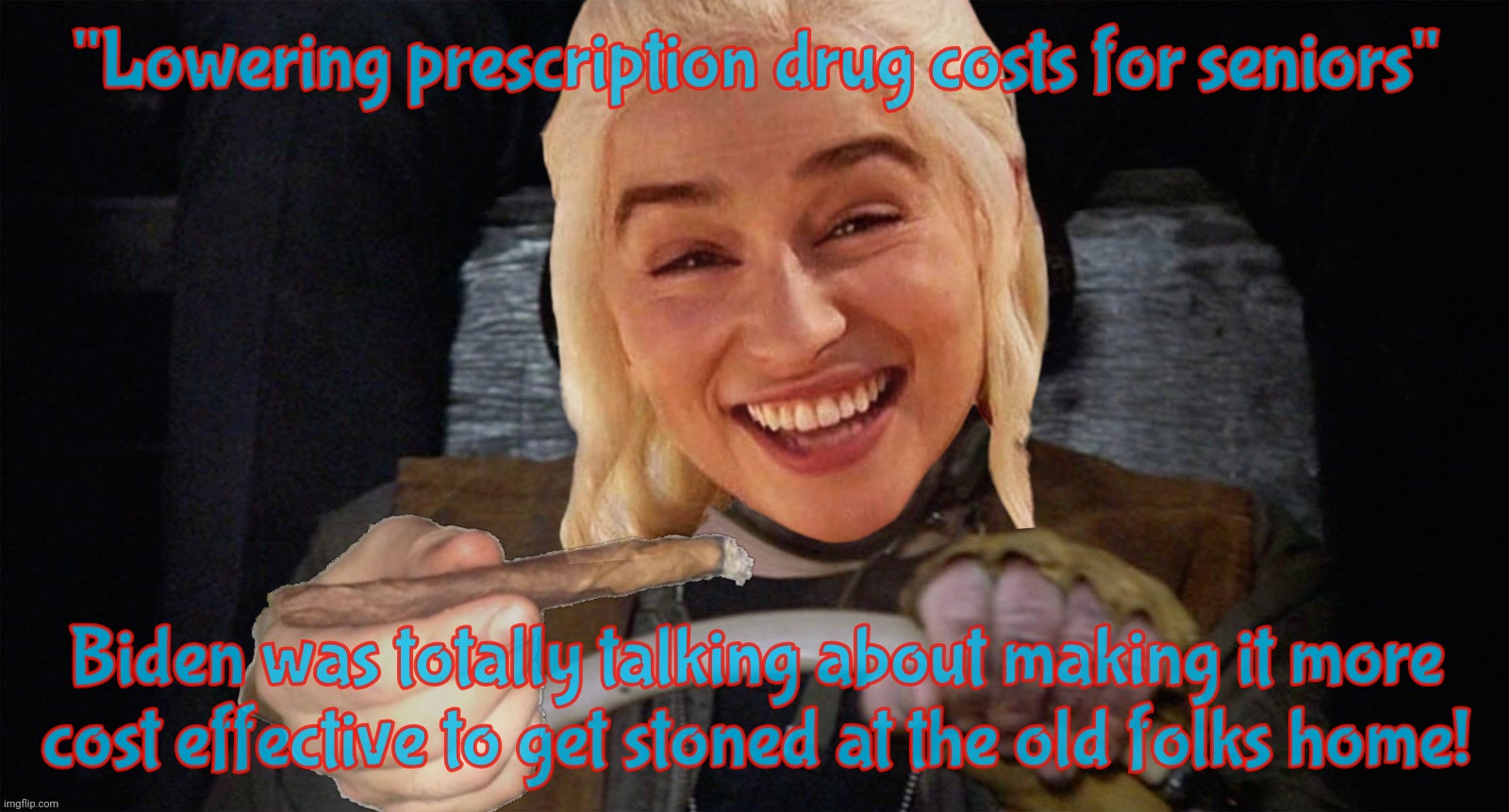 "Lowering prescription drug costs for seniors" Biden was totally talking about making it more
cost effective to get stoned at the old folks  | made w/ Imgflip meme maker