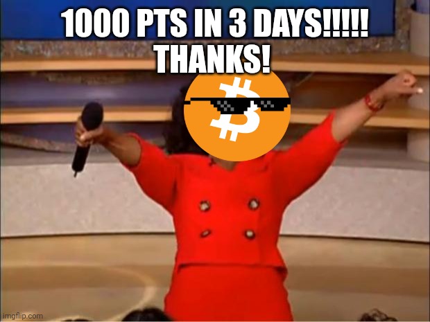 Imgflip speedrun | 1000 PTS IN 3 DAYS!!!!!
THANKS! | image tagged in memes,oprah you get a,i am speed | made w/ Imgflip meme maker