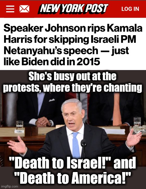 She's busy out at the protests, where they're chanting; "Death to Israel!" and
"Death to America!" | image tagged in memes,israel,death to america,kamala harris,democrats,diplomacy | made w/ Imgflip meme maker