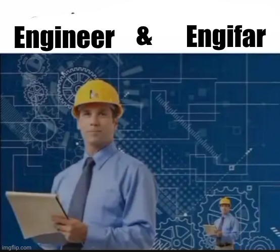 Word play | &; Engifar; Engineer | image tagged in memes,funny,engineer | made w/ Imgflip meme maker