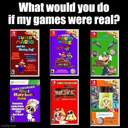 Be Honest | What would you do if my games were real? | image tagged in switch,xbox | made w/ Imgflip meme maker