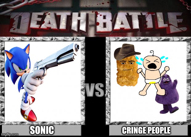 WHO WILL WIN | SONIC; CRINGE PEOPLE | image tagged in death battle | made w/ Imgflip meme maker