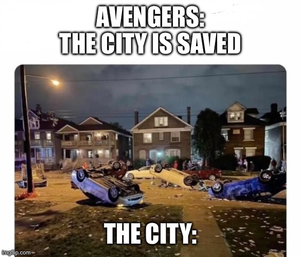 AVENGERS: THE CITY IS SAVED; THE CITY: | image tagged in half of my respiratory organs were destroyed,oh wow are you actually reading these tags | made w/ Imgflip meme maker