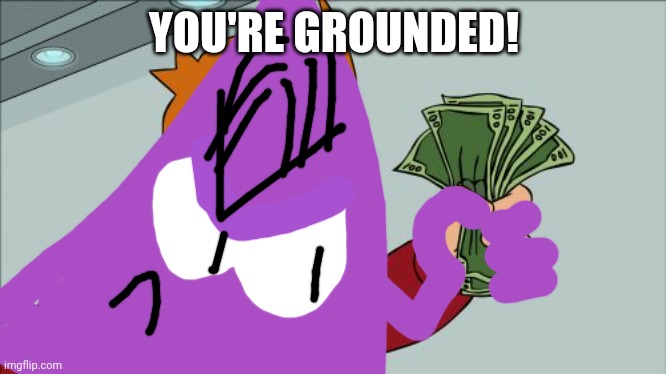 You're Grounded! | YOU'RE GROUNDED! | image tagged in memes,asthma,funny | made w/ Imgflip meme maker