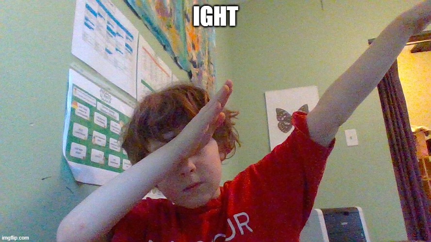 dabtastic | IGHT | image tagged in dabtastic | made w/ Imgflip meme maker