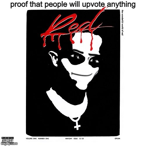 proof that people will upvote anything | image tagged in whole lotta red | made w/ Imgflip meme maker