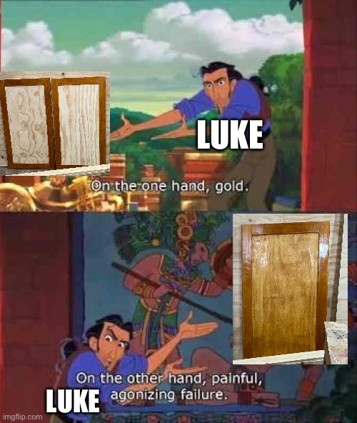 Door meme | LUKE; LUKE | image tagged in on the one hand gold | made w/ Imgflip meme maker