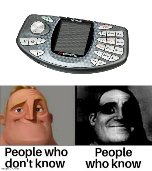 The N-Gage looks like a Goatse | image tagged in people who don't know / people who know meme | made w/ Imgflip meme maker