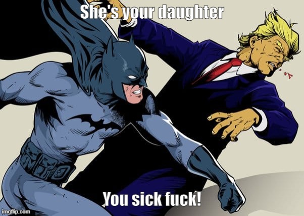 Sick | She's your daughter; You sick fuck! | made w/ Imgflip meme maker