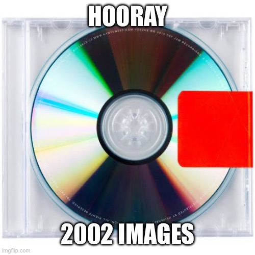 Homosexual | HOORAY; 2002 IMAGES | image tagged in yeezus | made w/ Imgflip meme maker