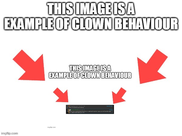 image tagged in this image is a example of clown behaviour | made w/ Imgflip meme maker