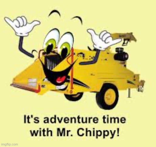 It’s adventure time with Mr Chippy | image tagged in it s adventure time with mr chippy | made w/ Imgflip meme maker