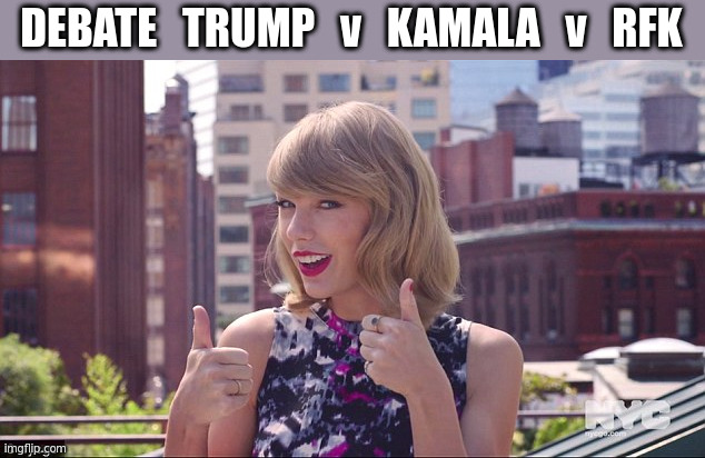 Swifties can make a difference! Lobby Taylor Swift to call for a Debate | DEBATE   TRUMP   v   KAMALA   v   RFK | image tagged in taylor swift thumbs up | made w/ Imgflip meme maker