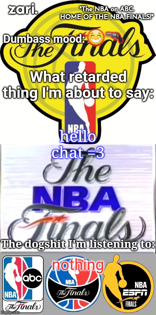 zari.'s alternative NBA Finals temp | 😁🔫; hello chat =3; nothing | image tagged in zari 's alternative nba finals temp | made w/ Imgflip meme maker