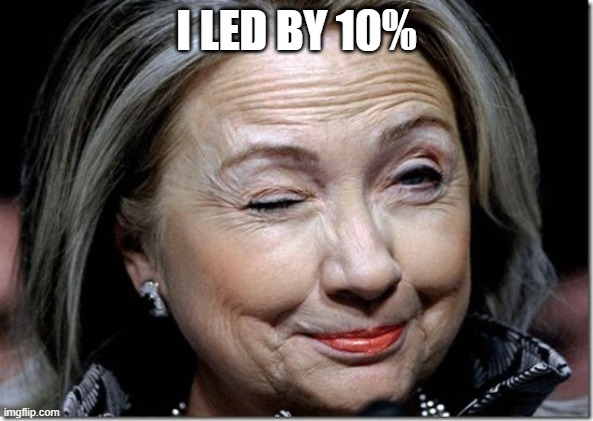 Hillary Clinton wink | I LED BY 10% | image tagged in hillary clinton wink | made w/ Imgflip meme maker