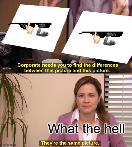 They're The Same Picture | 👆🏻🦾; 👆🏻🦾; What the hell | image tagged in memes,they're the same picture | made w/ Imgflip meme maker