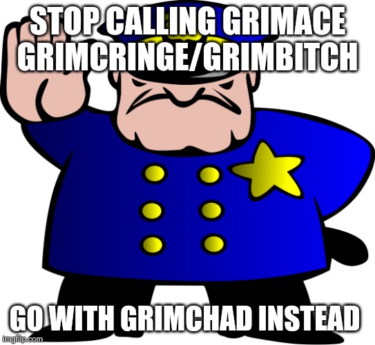 UTTP | STOP CALLING GRIMACE GRIMCRINGE/GRIMBITCH; GO WITH GRIMCHAD INSTEAD | image tagged in uttp | made w/ Imgflip meme maker