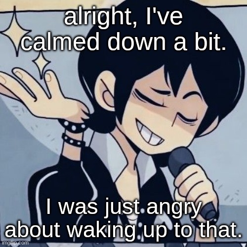 I'll talk now. | alright, I've calmed down a bit. I was just angry about waking up to that. | image tagged in tophamhatkyo just sayin | made w/ Imgflip meme maker