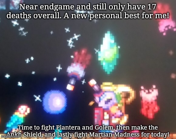 Yippee! | Near endgame and still only have 17 deaths overall. A new personal best for me! Time to fight Plantera and Golem, then make the Ankh Shield, and lastly fight Martian Madness for today! | image tagged in terraria,gaming,video games,nintendo switch,screenshot | made w/ Imgflip meme maker