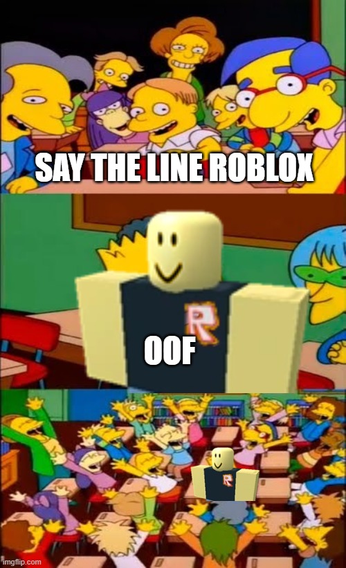 Robloc meme | SAY THE LINE ROBLOX; OOF | image tagged in say the line bart simpsons | made w/ Imgflip meme maker