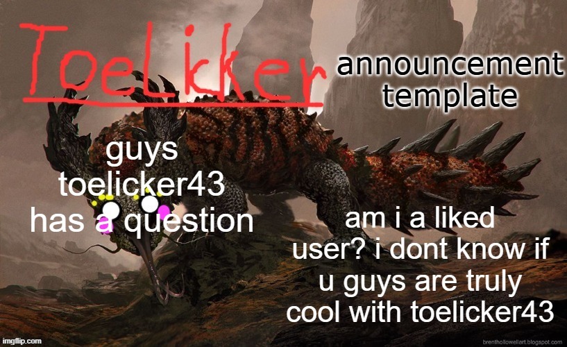 posting on behalf of m'lord toelicker43 | made w/ Imgflip meme maker