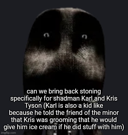 sackboy | can we bring back stoning specifically for shadman Karl and Kris Tyson (Karl is also a kid like because he told the friend of the minor that Kris was grooming that he would give him ice cream if he did stuff with him) | image tagged in sackboy | made w/ Imgflip meme maker