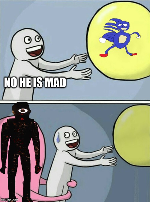 no, no noNOOOOOOO | NO HE IS MAD | image tagged in memes,running away balloon | made w/ Imgflip meme maker