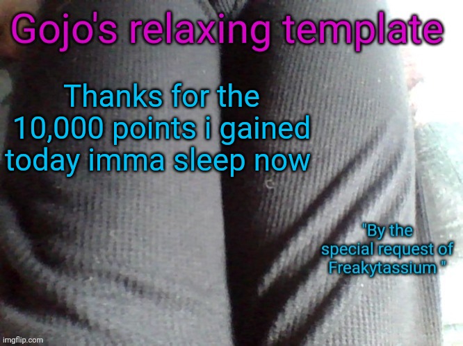 Wanna play chess? | Thanks for the 10,000 points i gained today imma sleep now | image tagged in gojo's relaxing template | made w/ Imgflip meme maker