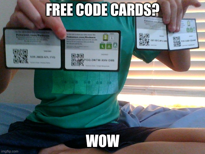 Sorry if blurry | FREE CODE CARDS? WOW | made w/ Imgflip meme maker