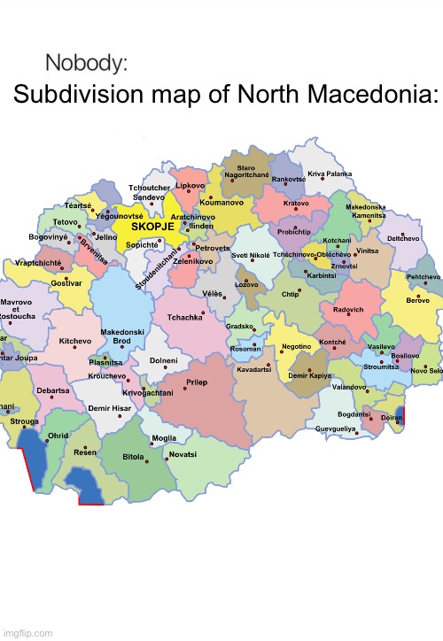 Nobody:, Absolutely no one: | Subdivision map of North Macedonia: | image tagged in no one | made w/ Imgflip meme maker