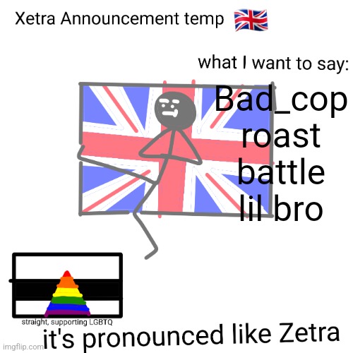 Xetra announcement temp | Bad_cop roast battle lil bro | image tagged in xetra announcement temp | made w/ Imgflip meme maker