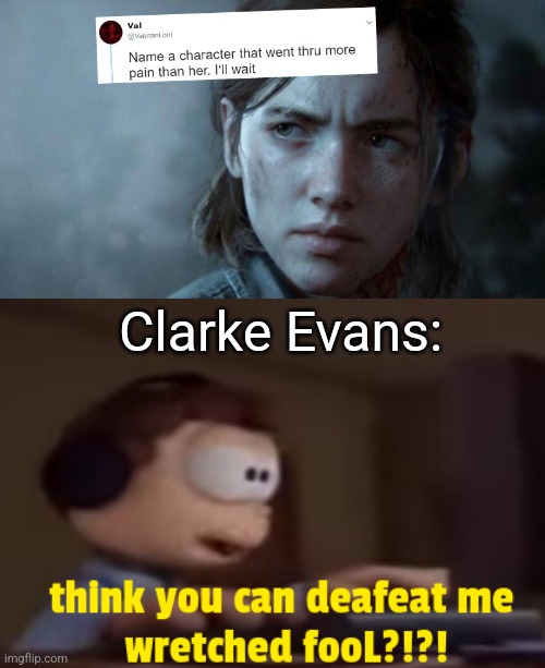 Clarke Evans: | image tagged in name someone who has been through more pain,hahahahha | made w/ Imgflip meme maker