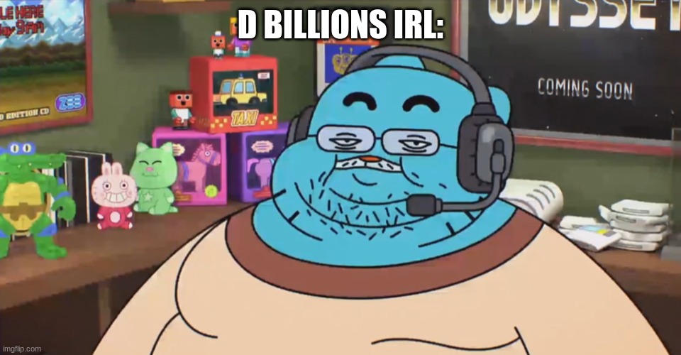 discord moderator | D BILLIONS IRL: | image tagged in discord moderator | made w/ Imgflip meme maker