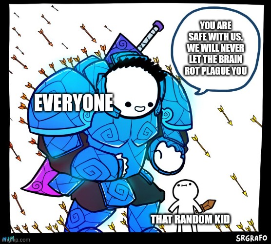 Wholesome Protector | EVERYONE THAT RANDOM KID YOU ARE SAFE WITH US. WE WILL NEVER LET THE BRAIN ROT PLAGUE YOU | image tagged in wholesome protector | made w/ Imgflip meme maker