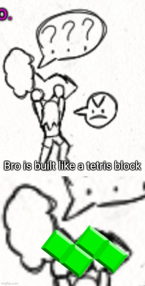 Just noticed this lmao | Bro is built like a tetris block | made w/ Imgflip meme maker