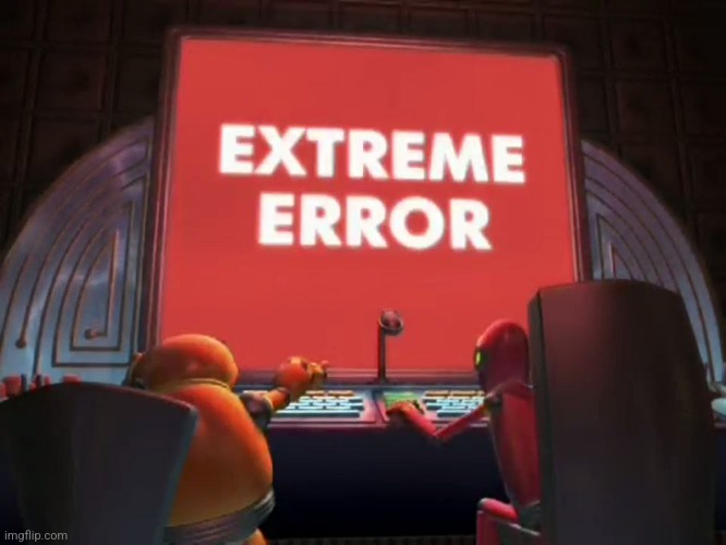 image tagged in extreme error | made w/ Imgflip meme maker