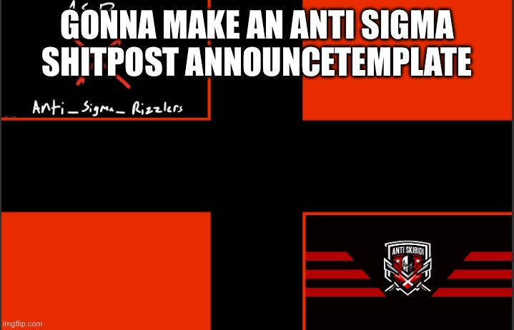 Anti_Sigma_Shitpost Flag | GONNA MAKE AN ANTI SIGMA SHITPOST ANNOUNCEMENT TEMPLATE | image tagged in anti_sigma_shitpost flag,yakko | made w/ Imgflip meme maker